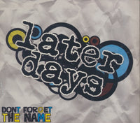 Later Days: Don't Forget The Name