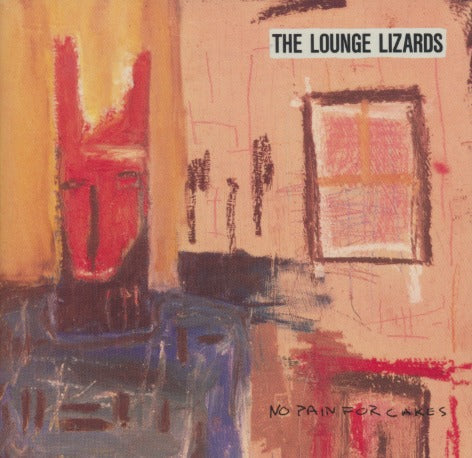 The Lounge Lizards: No Pain For Cakes