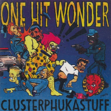 One Hit Wonder: Clusterphukastuff
