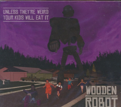 Wooden Robot: Unless They're Weird Your Kids Will Eat It