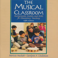 The Musical Classroom: Backgrounds, Models & Skills For Elementary Teaching Fifth Edition