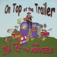 Ina Tee And The Arvees: On Top Of The Trailer