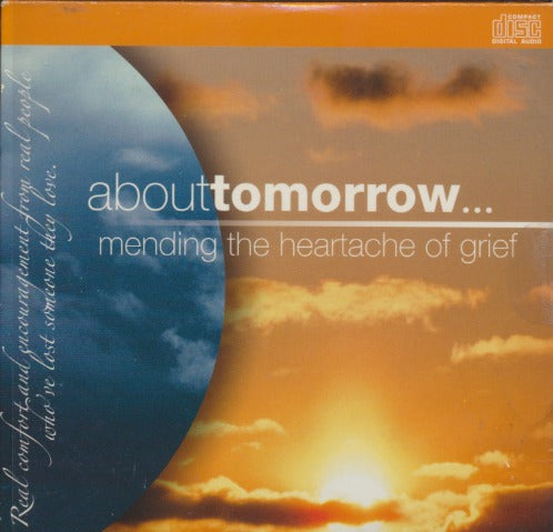 About Tomorrow... Mending The Heartache Of Grief