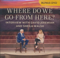 Where Do We Go From Here? Interview With David Jeremiah And Sheila Walsh Bonus DVD