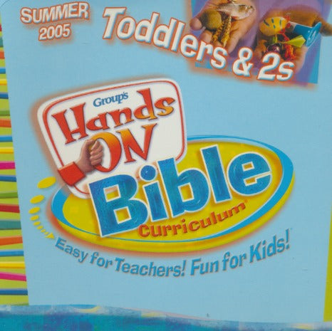 Group Publishing: Hands On Bible Curriculum: Toddlers & 2s 2005 Summer