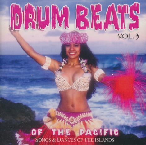 Drum Beats Of The Pacific: Songs & Dances Of The Islands Vol. 3