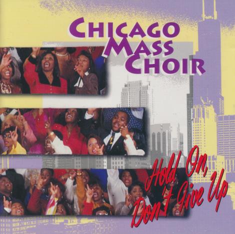 Chicago Mass Choir: Hold On, Don't Give Up - NeverDieMedia
