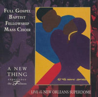 Full Gospel Baptist Fellowship Mass Choir: A New Thing: Experience The Fullness