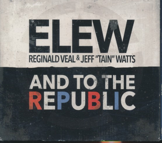 ELEW: Reginald Veal & Jeff "Tain" Watts: And To The Republic