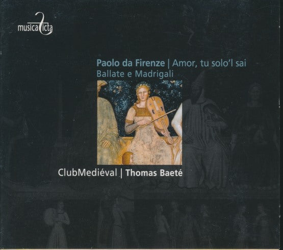 Paolo Da Firenze: Amor, Tu Solo'l Sai: Ballate E Madrigali