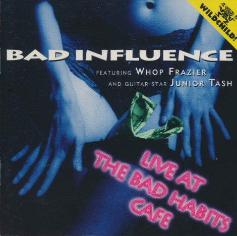 Bad Influence Featuring Whop Frazier And Junior Tash: Live At The Bad Habits Cafe