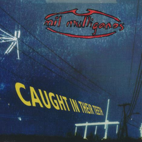 Mil Mulliganos: Caught In Their Teeth