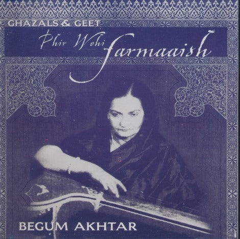 Begum Akhtar: Phir Wohi Farmaaish