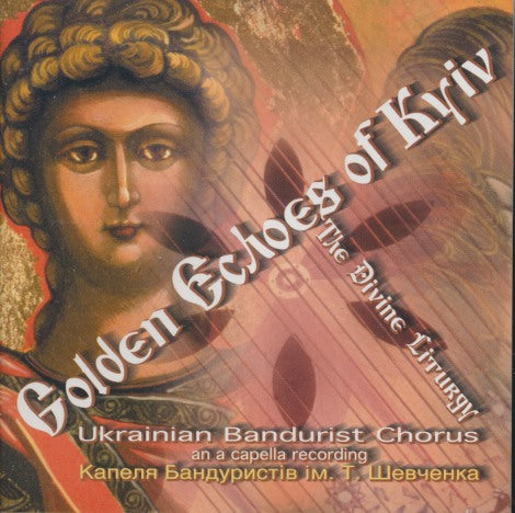 Ukrainian Bandurist Chorus: Golden Echoes Of Kyiv: The Divine Liturgy