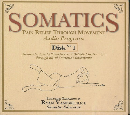 Somatics: Pain Relief Through Movement: Audio Program Disk No. 1