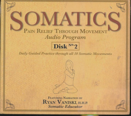 Somatics: Pain Relief Through Movement: Audio Program Disk No. 2