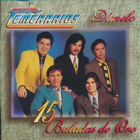 Los Temerarios: Dimelo: 15 Baladas De Oro