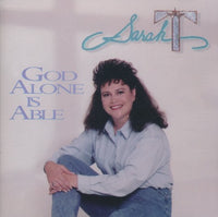 Sarah T: God Alone Is Able