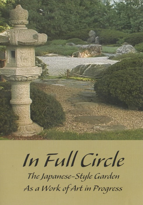 In Full Circle: The Japanese-Style Garden As A Work Of Art In Progress