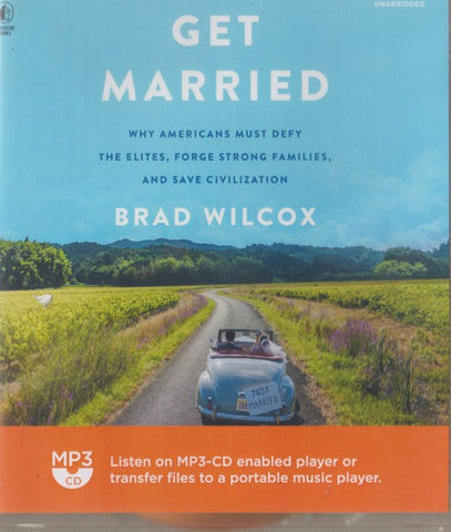 Get Married: Why Americans Must Defy The Elites, Forge Strong Families, And Save Civilization Unabridged MP3 2-Disc Set