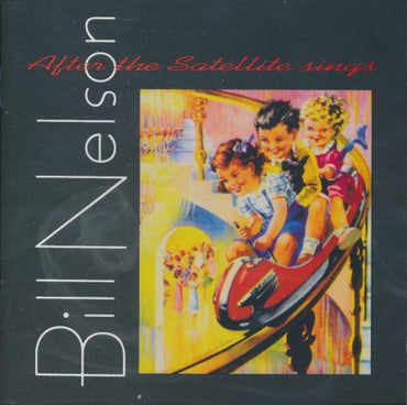Bill Nelson: After The Satellite Sings Remastered