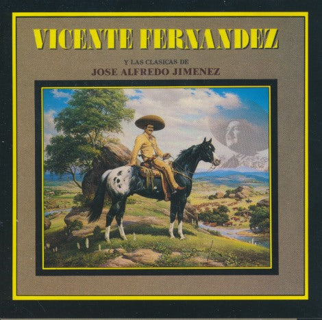 Vicente Fernandez: Y Las Clasicas De Jose Alfredo Jimenez