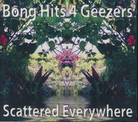 Bong Hits 4 Geezers: Scattered Everywhere