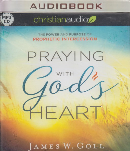Praying With God's Heart: The Power And Purpose Of Prophetic Intercession Unabridged MP3 - NeverDieMedia