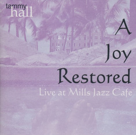Tammy Hall: A Joy Restored: Live At Mills Jazz Cafe - NeverDieMedia