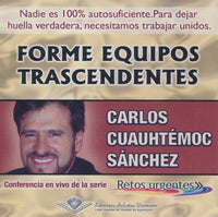 Carlos Cuauhtemoc Sanchez: Forme Equipos Trascendentes