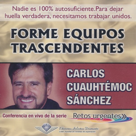 Carlos Cuauhtemoc Sanchez: Forme Equipos Trascendentes