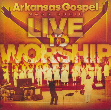 Arkansas Gospel Mass Choir: Live To Worship