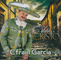 Efrain Garcia: Entrega Tu Vida A Cristo