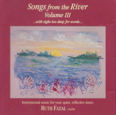 Ruth Fazal: Songs From The River ...with Sighs Too Deep For Words... Vol. 3