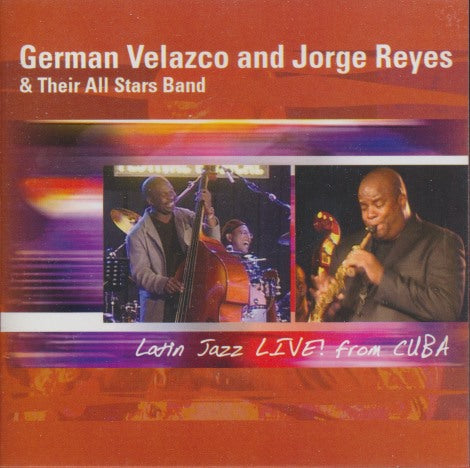 German Velazco And Jorge Reyes & Their All Stars Band: Latin Jazz LIVE! From CUBA