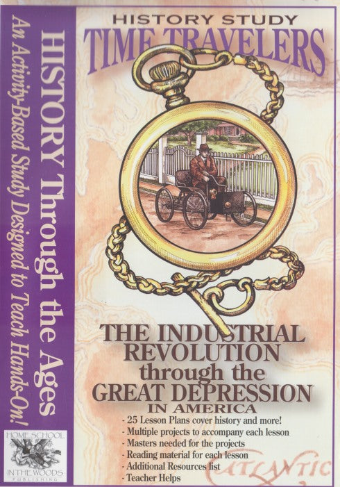 History Study Time Travelers: The Industrial Revolution Through The Great Depression In America