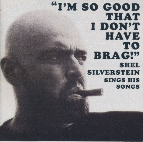 Shel Silverstein: I'm So Good That I Don't Have To Brag!