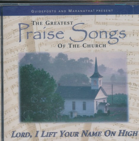 The Greatest Praise Songs Of The Church: Lord, I Lift Your Name On High