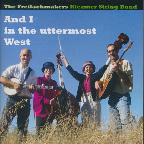 The Freilachmakers Klezmer String Band: And I In The Uttermost West