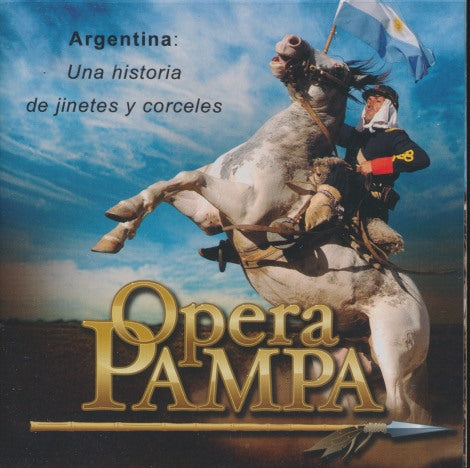 Opera Pampa: Argentina: Una Historia De Jinetes Y Corceles