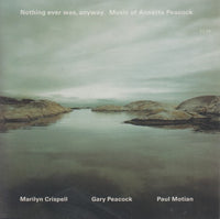 Marilyn Crispell / Gary Peacock / Paul Motian: Nothing Ever Was, Anyway. Music Of Annette Peacock 2-Disc Set