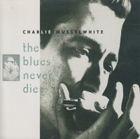 Charlie Musselwhite: The Blues Never Die