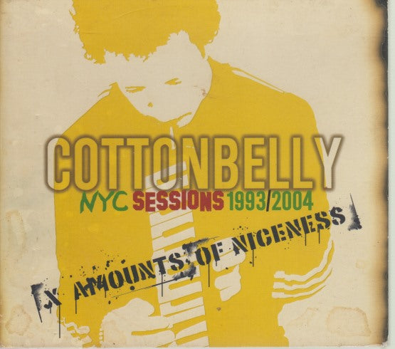Cottonbelly: NYC Sessions 1993/2004: Amounts Of Niceness
