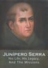 Junipero Serra: His Life, His Legacy, And The Missions