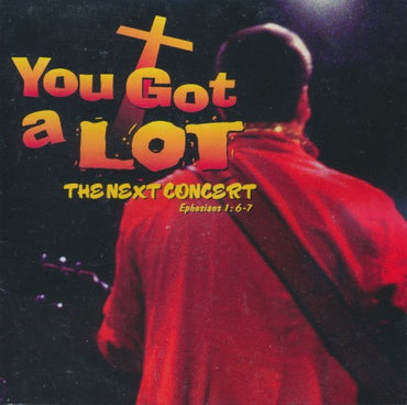 You Got A Lot: The Next Concert