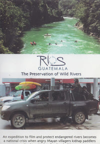 RIOS Guatemala: The Preservation Of Wild Rivers