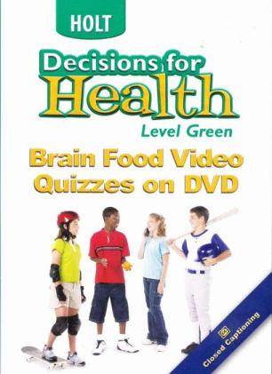 Holt Decisions For Health: Brain Food Video Quizzes Green Level