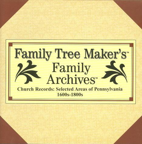 Family Tree Maker: Family Archives Church Records: Selected Areas Of Pennsylvania: 1600s-1800s