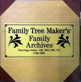 Family Tree Maker: Family Archives Marriage Index: AR, MO, MS, TX 1766-1981