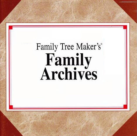 Family Tree Maker: Family Archives Birth Records: United States/Europe 900-1880